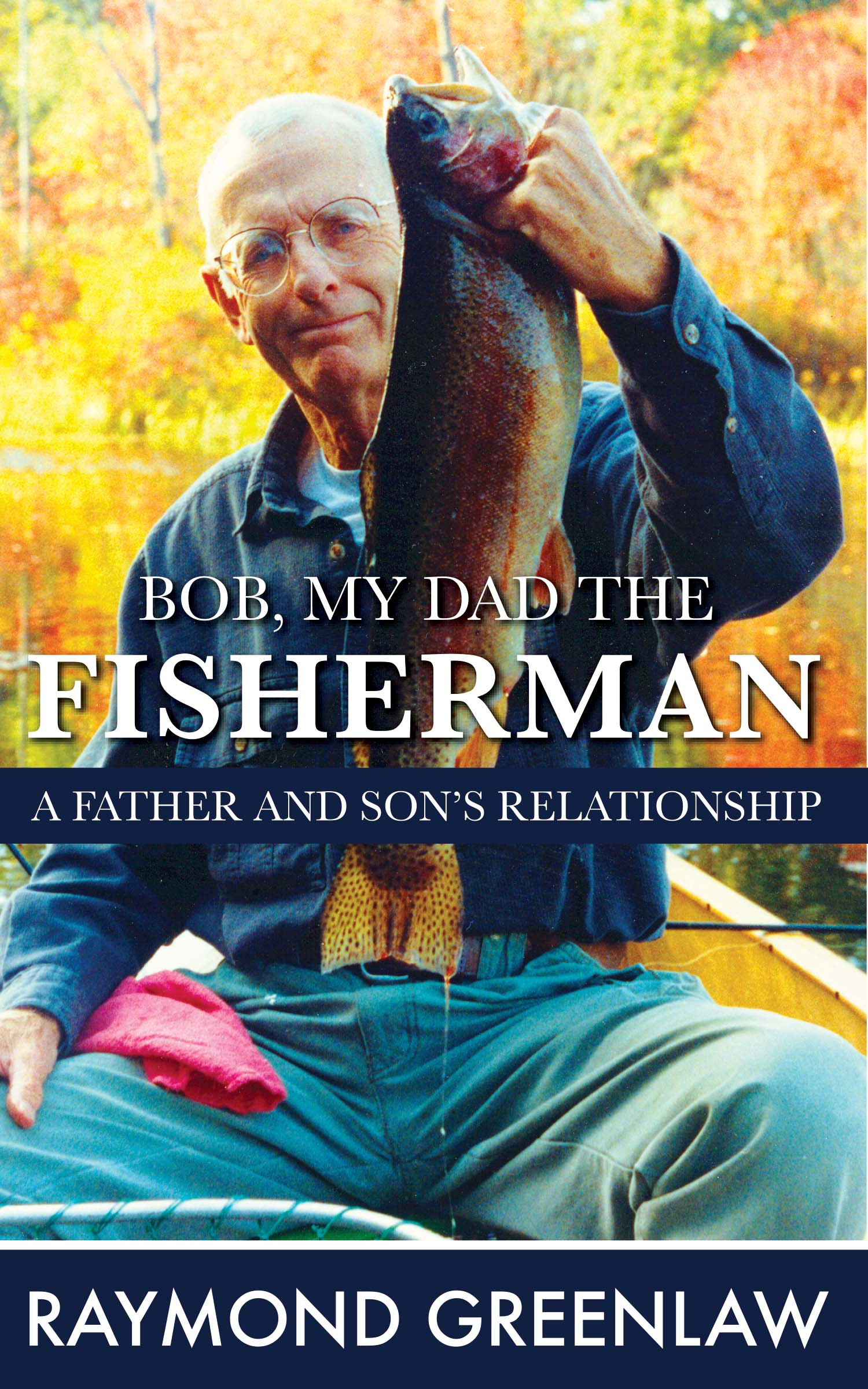 Bob, My Dad the Fisherman: A Father and Son's Relationship: Cover