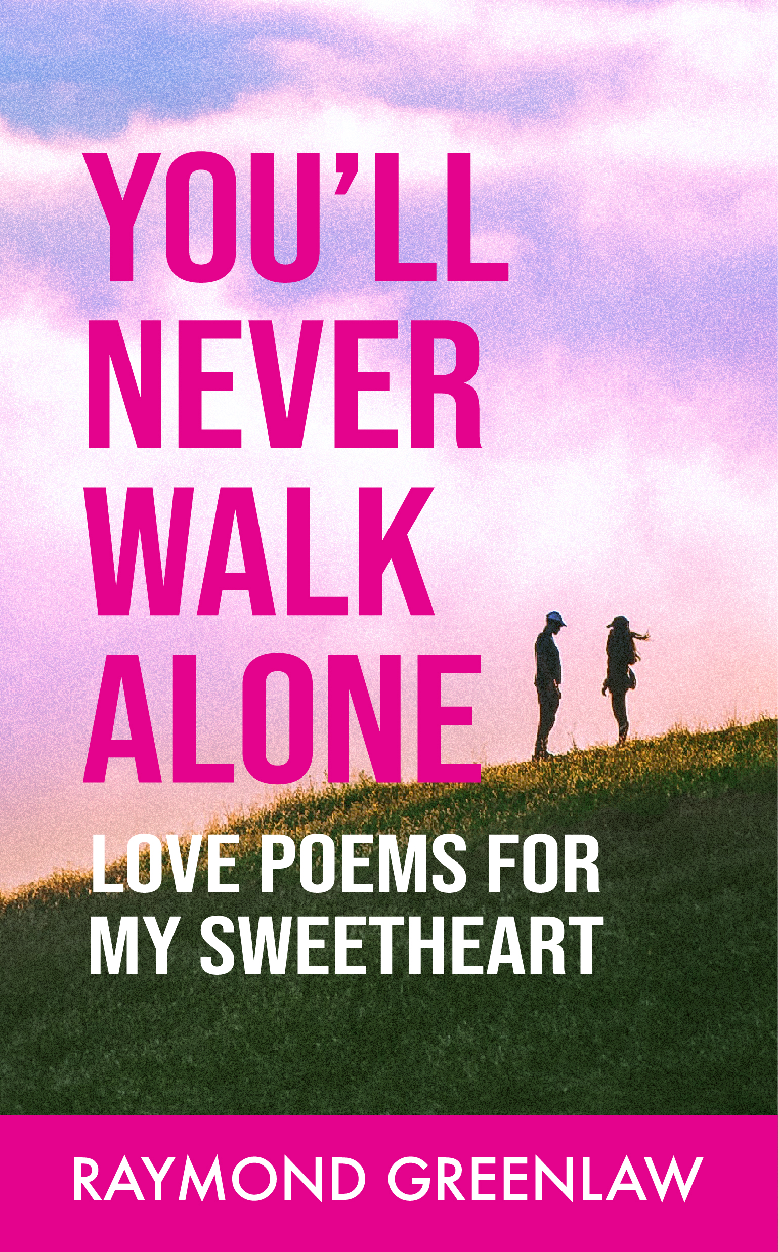 You'll Never Walk Alone, Love Poems for My Sweetheart: Paperback: Ebook Cover